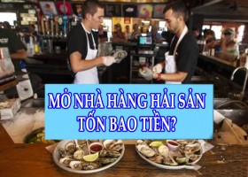 Mở Nhà Hàng Hải Sản Mất Bao Nhiêu Tiền?